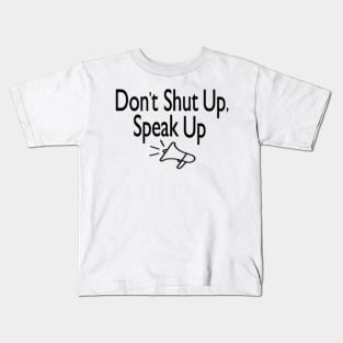 DON'T SHUT UP, SPEAK UP Kids T-Shirt